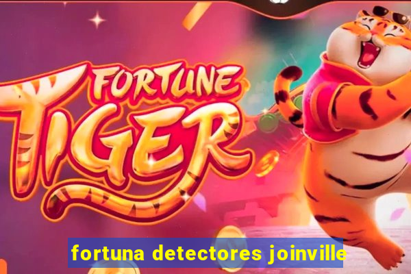 fortuna detectores joinville